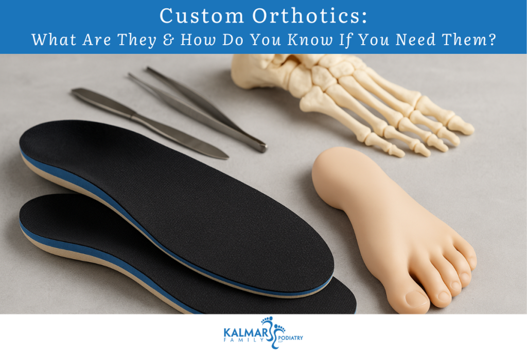 Custom Orthotics: What Are They & How Do You Know If You Need Them?